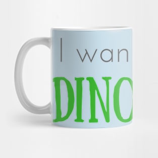 I Wanna Be a Dinosaur Mug